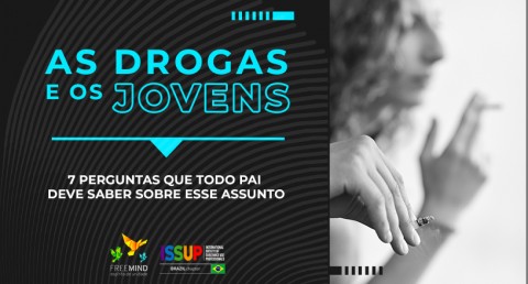 As drogas e os jovens : 7 perguntas que todo pai deve saber sobre esse assunto