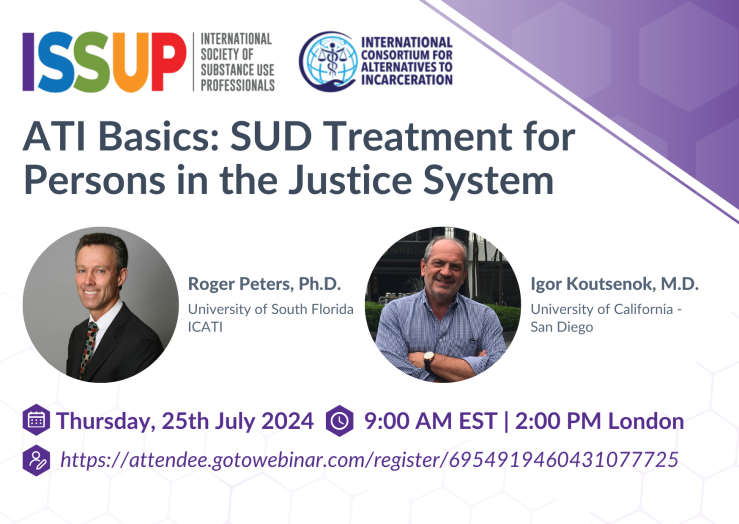 ATI Basics Webinar III: SUD Treatment for Persons in the Justice System. Featured Roger Peters, Ph.D. and Igor Koutsenok, M.D.